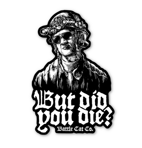 But Did you Die? - Sticker
